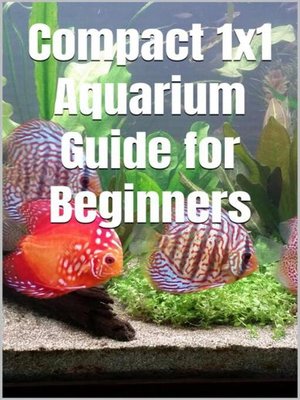 cover image of Compact 1x1 Aquarium Guide for Beginners